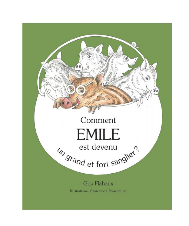Livre &quot;COMENT EMILE EST DEVENU UN GRAND ET FORT SANGLIER&quot;